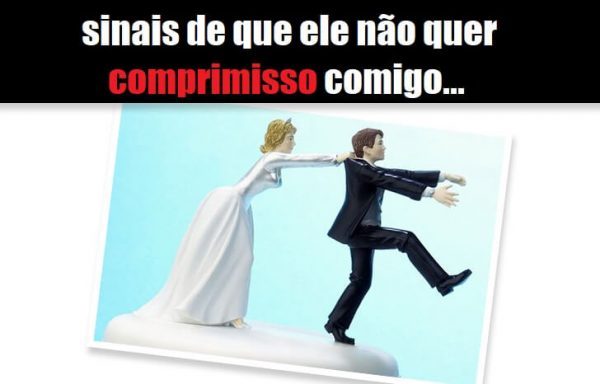 Ele não quer Compromisso comigo, O que Fazer